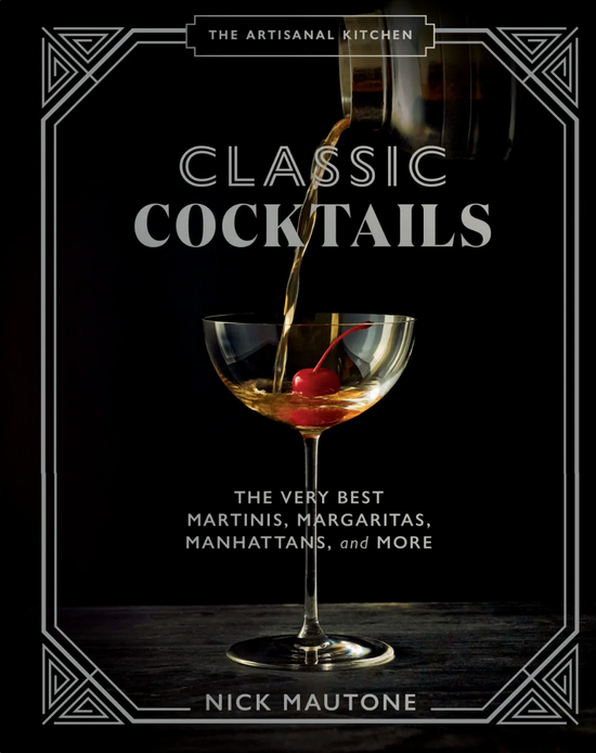 ARTISANAL KITCHEN: CLASSIC COCKTAILS