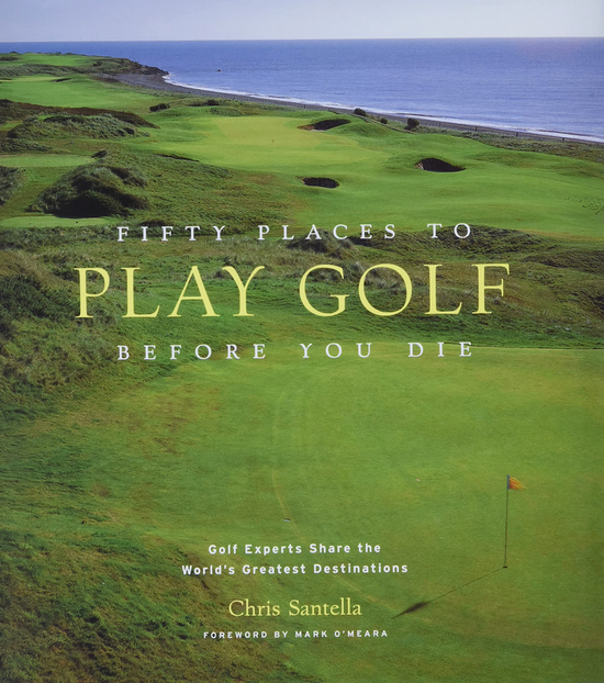 FIFTY PLACES TO GOLF BEFORE YOU DIE